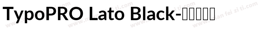 TypoPRO Lato Black字体转换